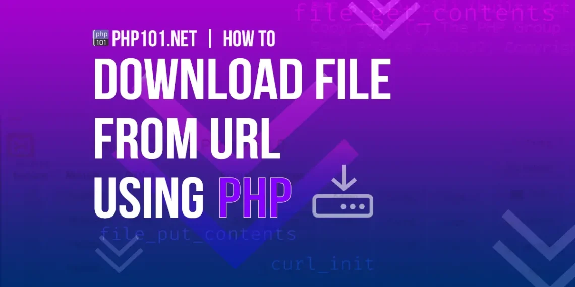 PHP101.net - How to download file from URL using PHP